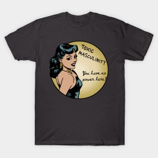 Toxic Masculinity - You Have No Power Here T-Shirt